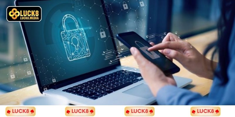 Nhà cái Luck8 luôn quan tâm đến quyền riêng tư khách hàng