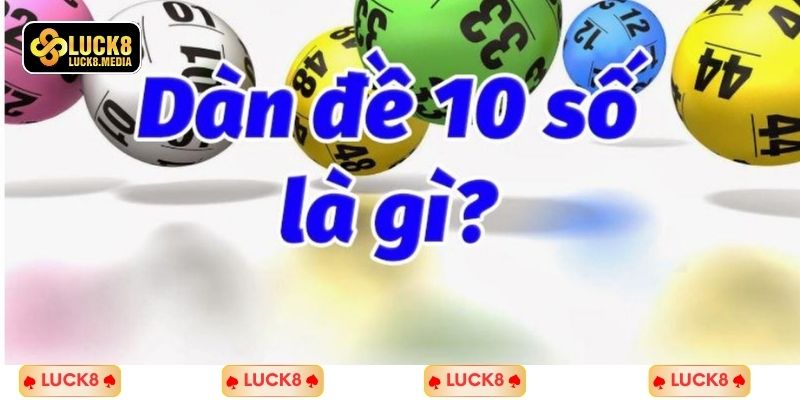LUCK8 | 3 Cách Xây Dựng Dàn Đề 10 Số Bất Bại Ăn Quanh Năm 1 Tìm hiểu về định nghĩa dàn đề 10 số là gì?
