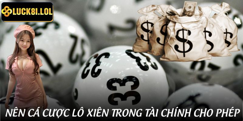 LUCK8 | Cách Chơi Lô Xiên Hiệu Quả | Bí Quyết Từ Dân Chơi Số Lâu Năm 3 Nên cá cược xổ số - lô đề theo tài chính cho phép để không vượt giới hạn